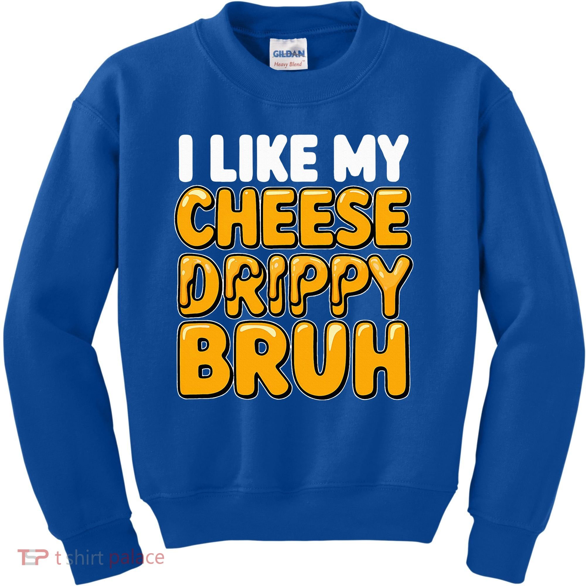 I Like My Cheese Drippy Bruh Pop Culture Kids Sweatshirt