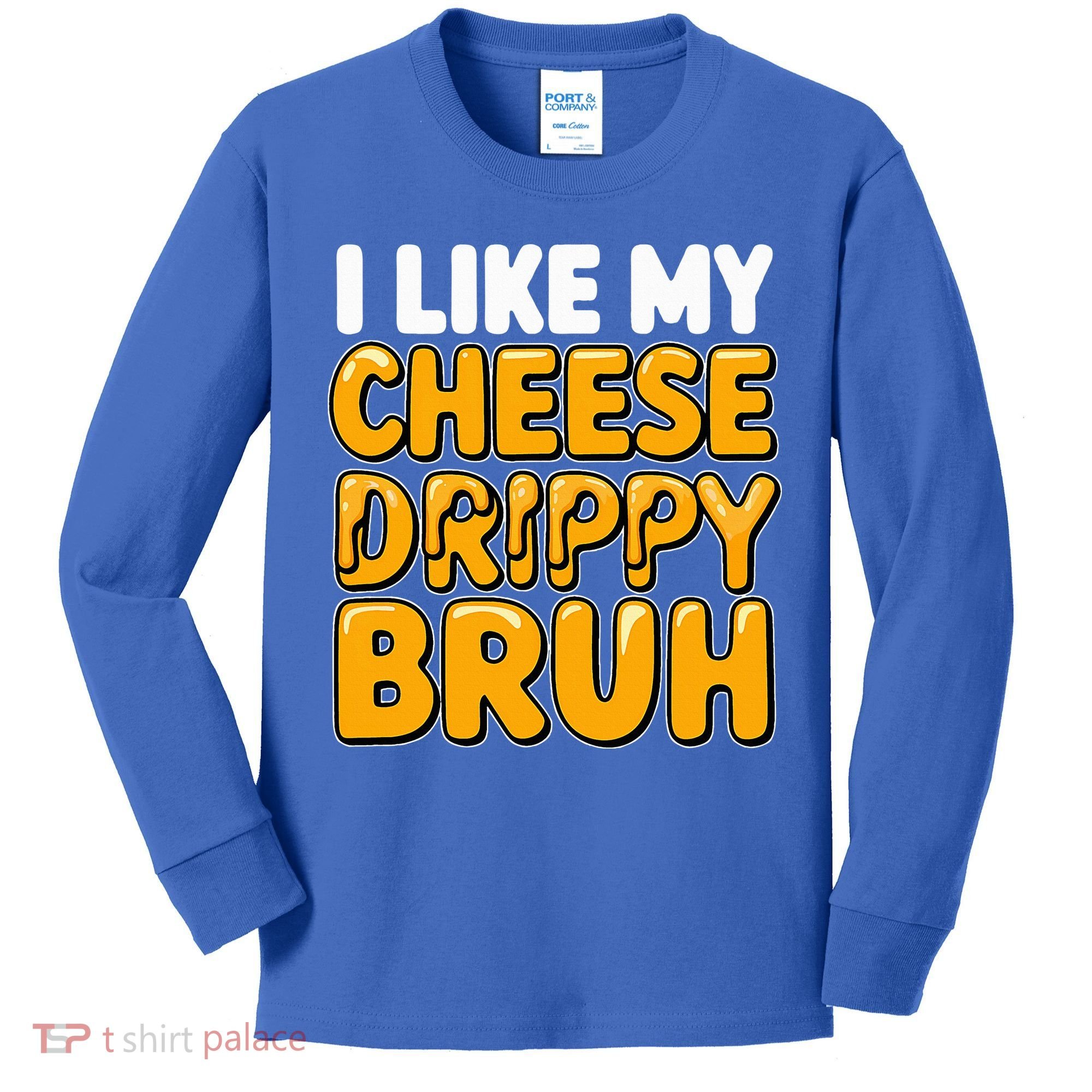I Like My Cheese Drippy Bruh Pop Culture Kids Long Sleeve Shirt