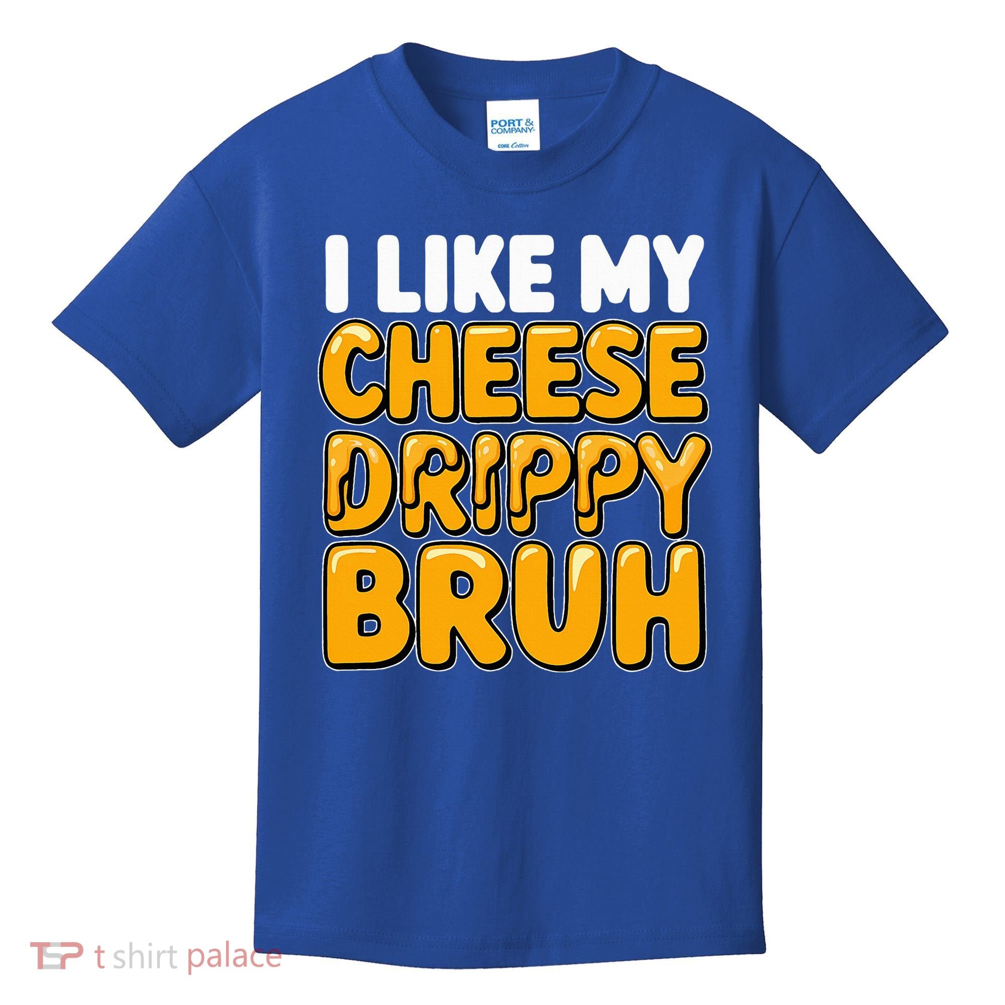 I Like My Cheese Drippy Bruh Pop Culture Kids T-Shirt