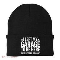 I Left My Garage To Be Here This Better Good Mechanic Car Gift Beanie thumb 0