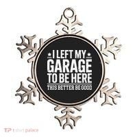 I Left My Garage To Be Here This Better Good Mechanic Car Gift Ornament thumb 0