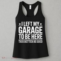 I Left My Garage To Be Here This Better Good Mechanic Car Gift Women's Tank Top thumb 3