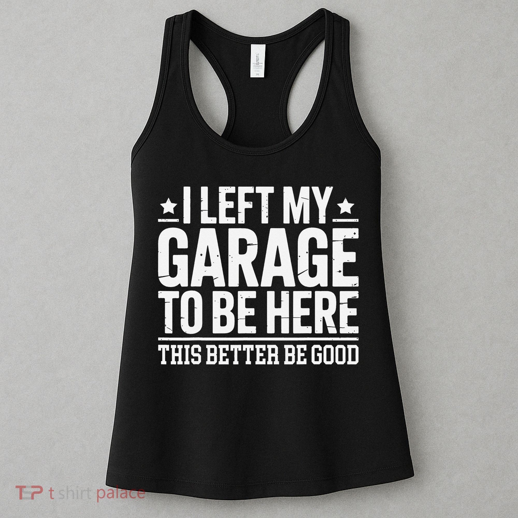 I Left My Garage To Be Here This Better Good Mechanic Car Gift Women's Tank Top