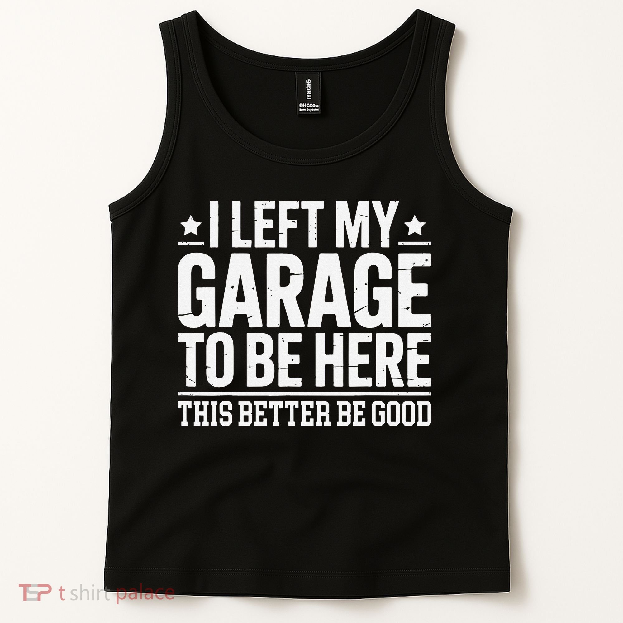 I Left My Garage To Be Here This Better Good Mechanic Car Gift Tank Top