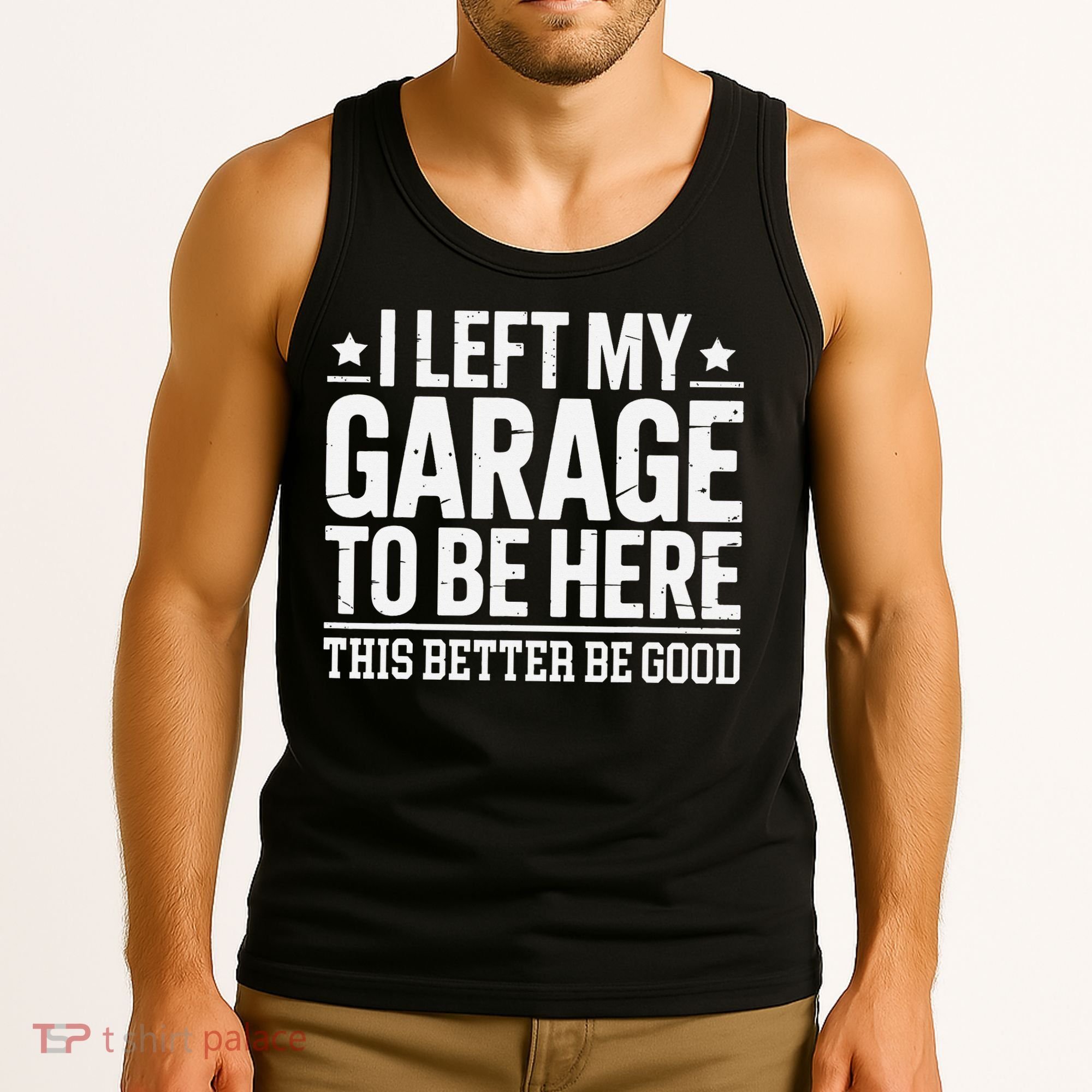 I Left My Garage To Be Here This Better Good Mechanic Car Gift Tank Top