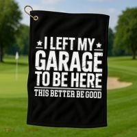 I Left My Garage To Be Here This Better Good Mechanic Car Gift Golf Towel thumb 1