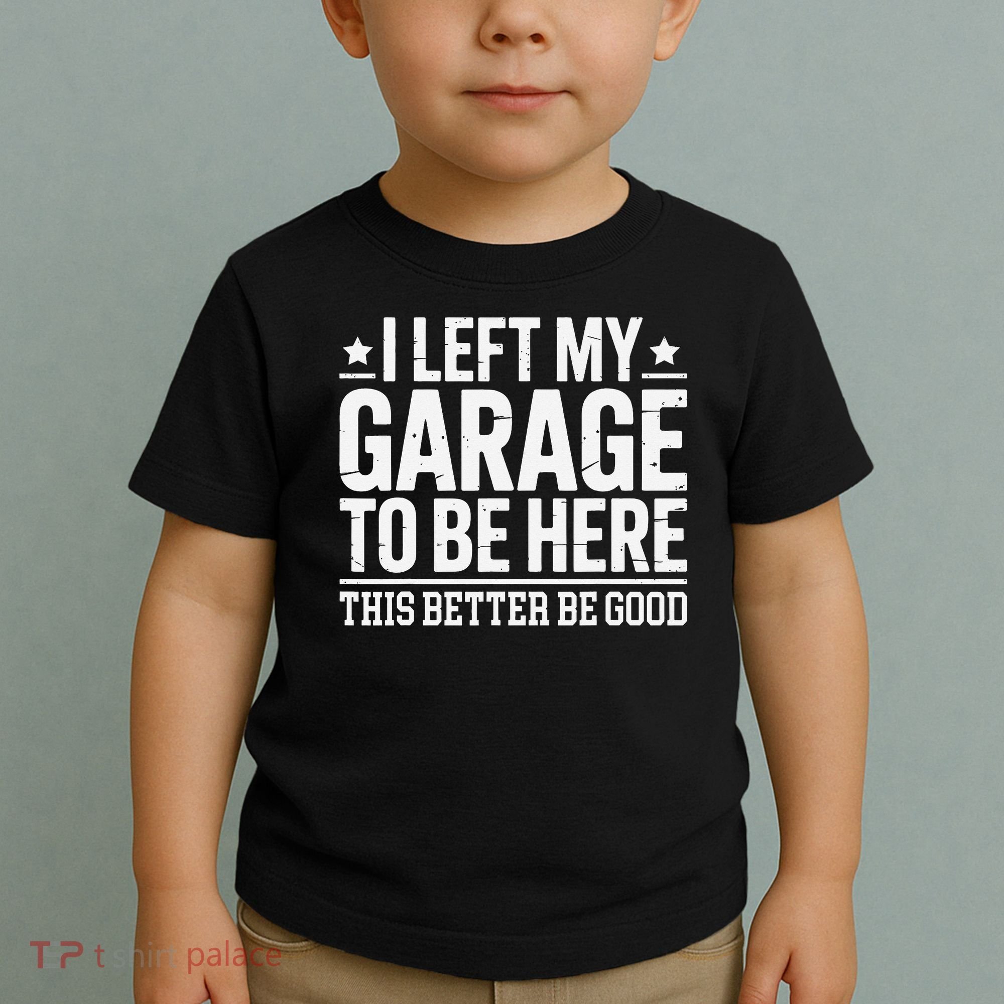 I Left My Garage To Be Here This Better Good Mechanic Car Gift Toddler T-Shirt