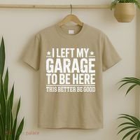 I Left My Garage To Be Here This Better Good Mechanic Car Gift T-Shirt thumb 2