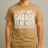 I Left My Garage To Be Here This Better Good Mechanic Car Gift T-Shirt thumb 3