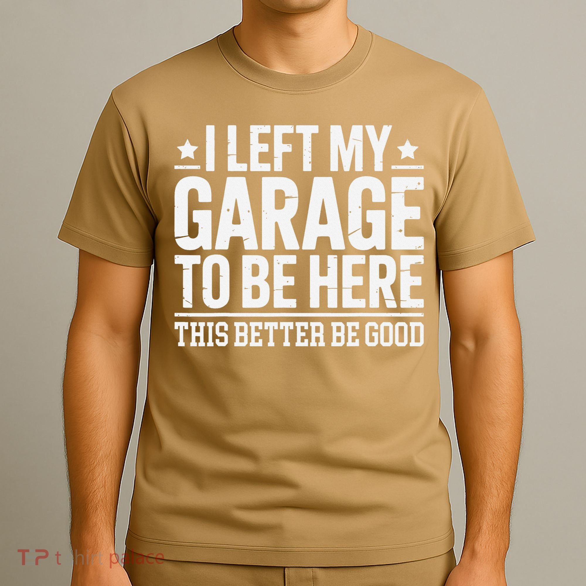 I Left My Garage To Be Here This Better Good Mechanic Car Gift T-Shirt