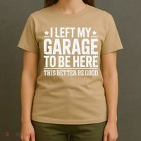 I Left My Garage To Be Here This Better Good Mechanic Car Gift T-Shirt thumb 4