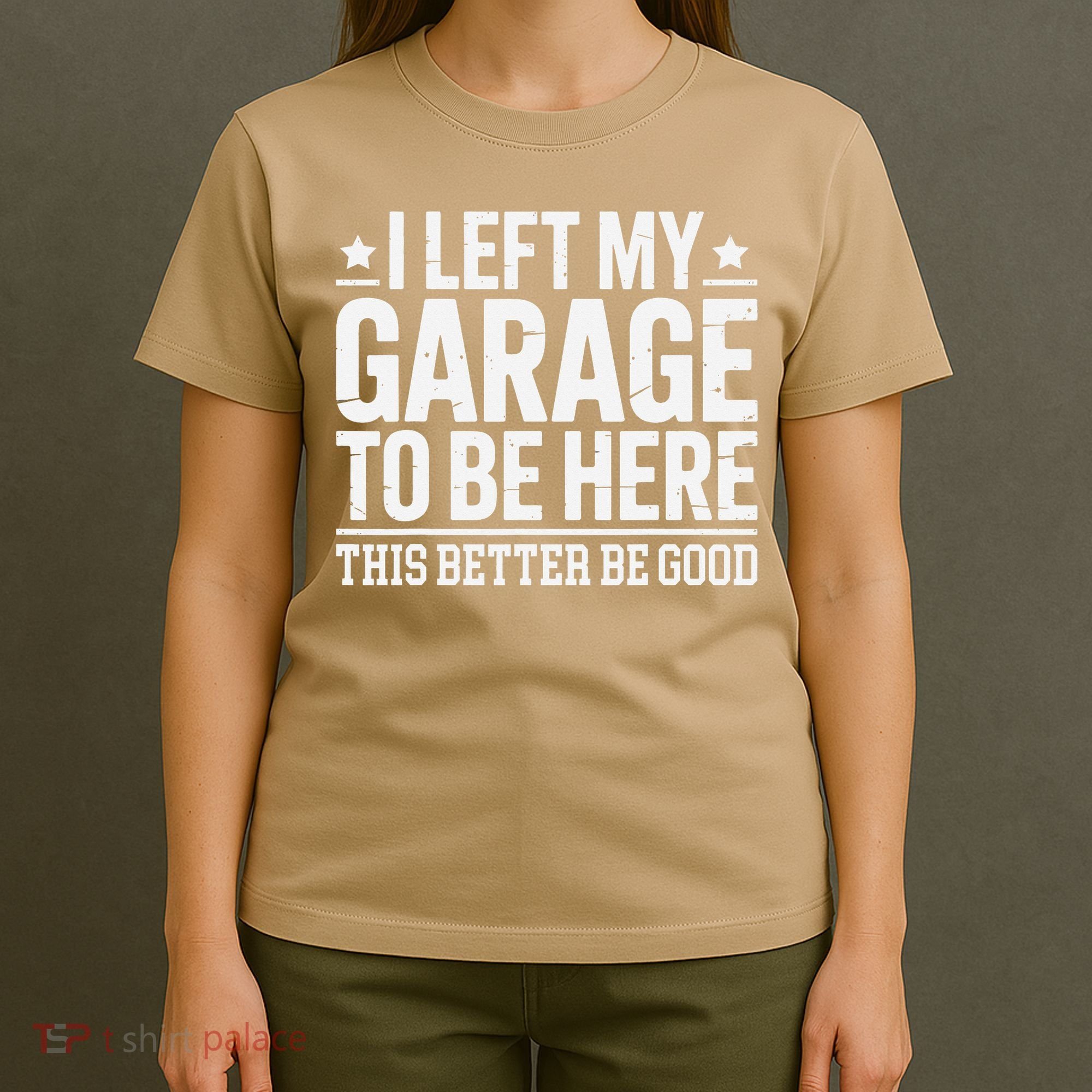 I Left My Garage To Be Here This Better Good Mechanic Car Gift T-Shirt