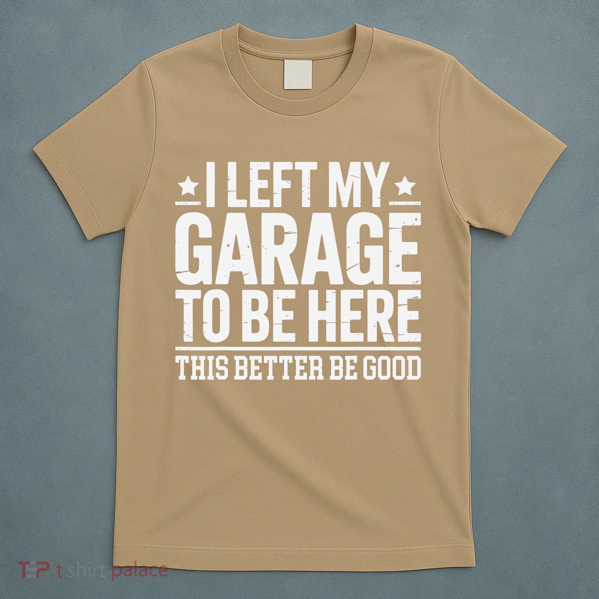 I Left My Garage To Be Here This Better Good Mechanic Car Gift T-Shirt