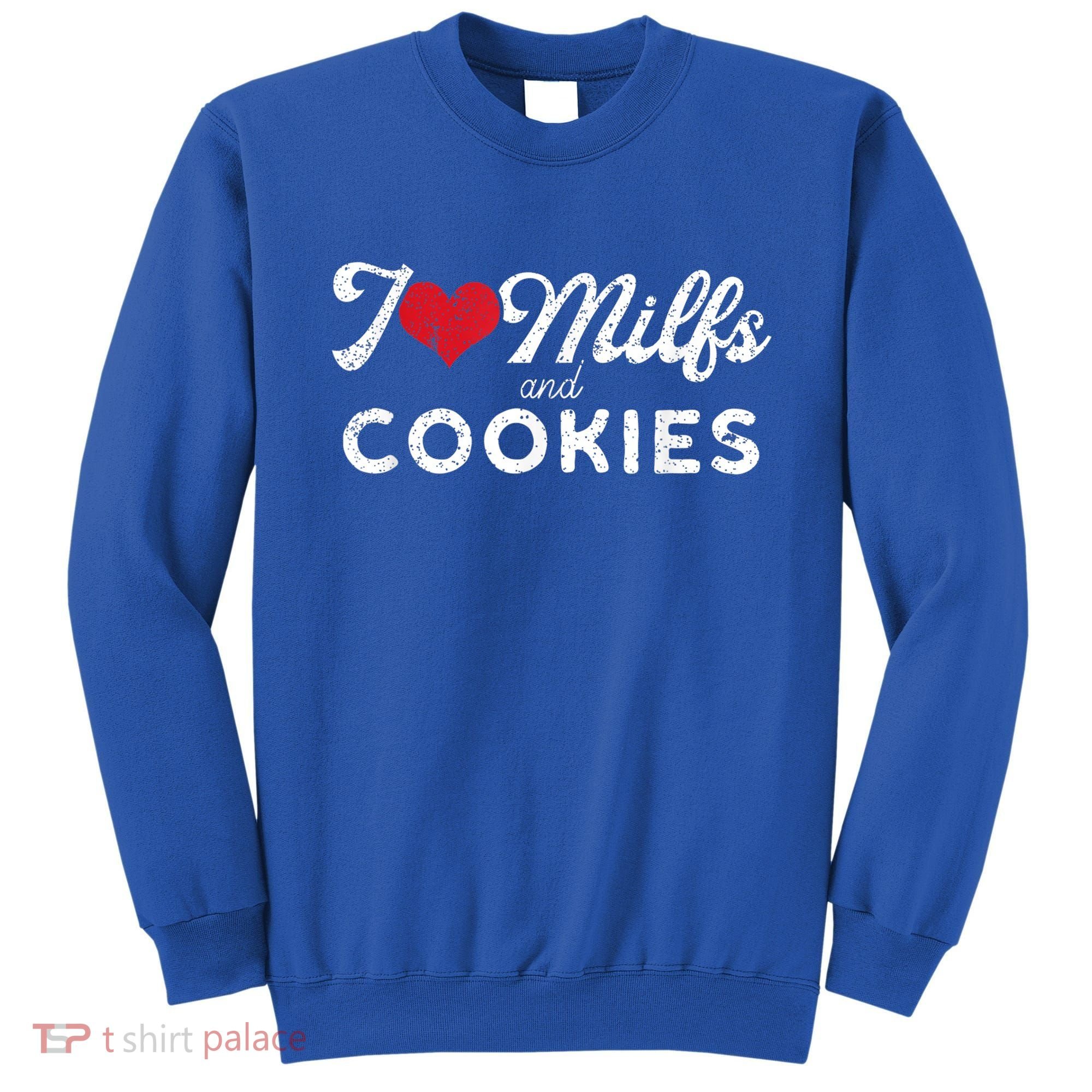 I Love Milfs And Cookies Gift Funny Cougar Lover Joke Gift Sweatshirt