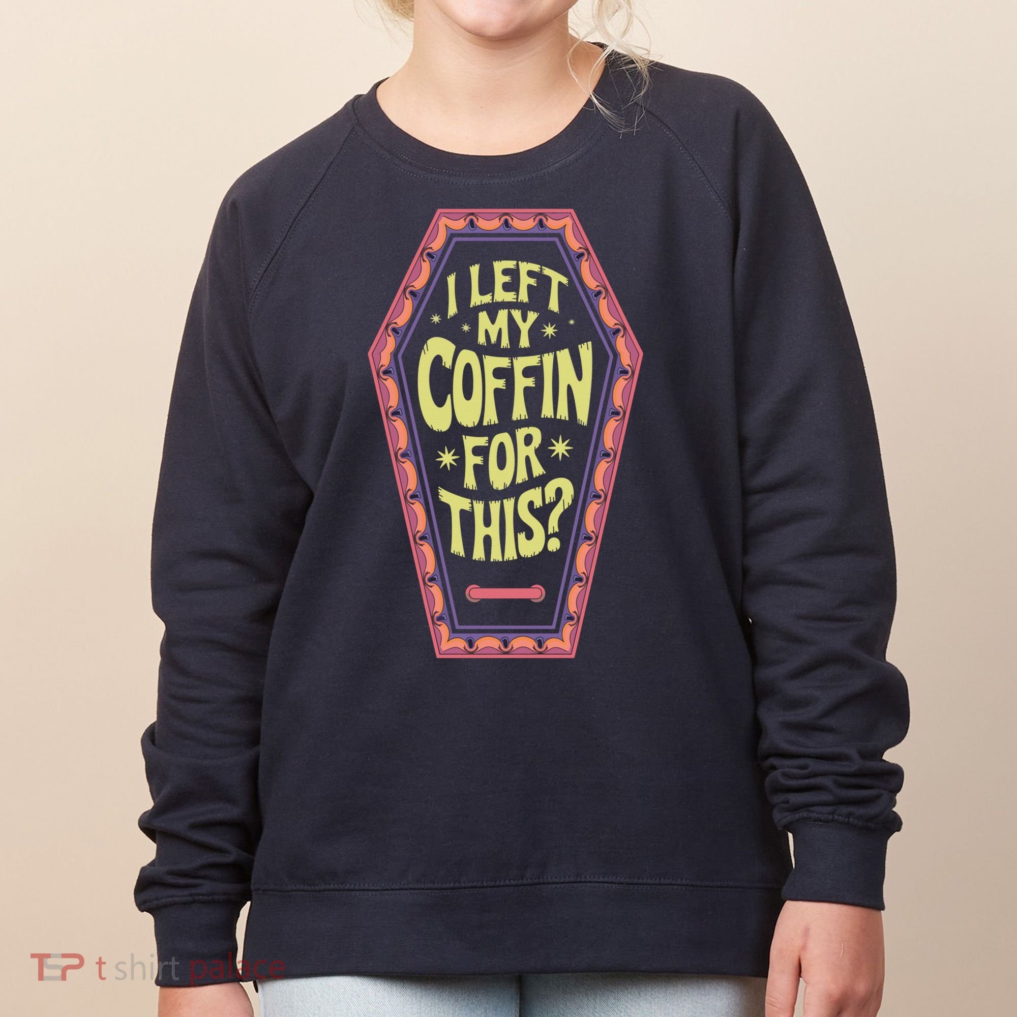 I Left My Coffin For This Funny Halloween Coffin Women's Sweatshirt