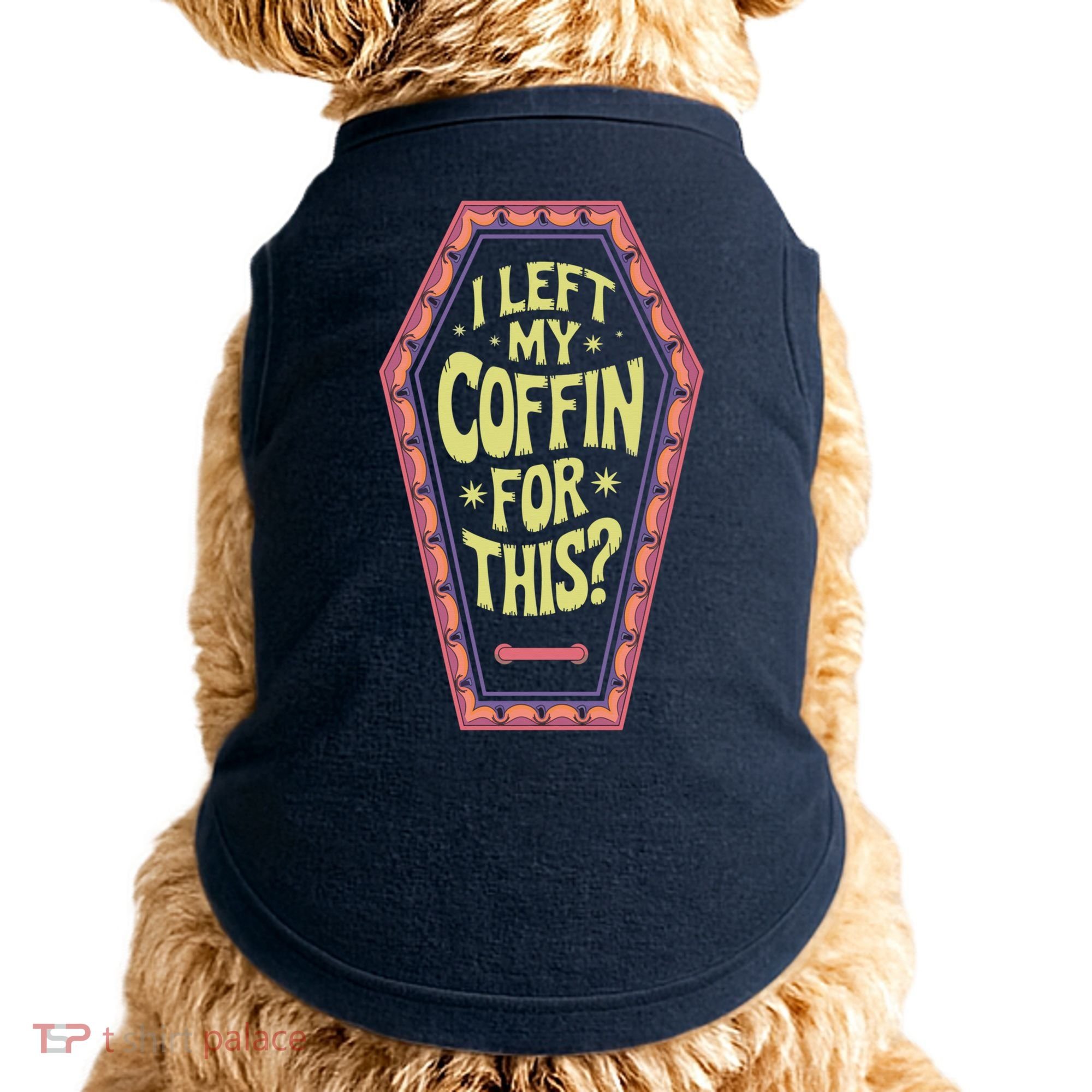 I Left My Coffin For This Funny Halloween Coffin Doggie Tank