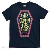 I Left My Coffin For This Funny Halloween Coffin T-Shirt thumb 0