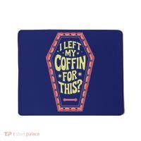 I Left My Coffin For This Funny Halloween Coffin Mousepad thumb 0