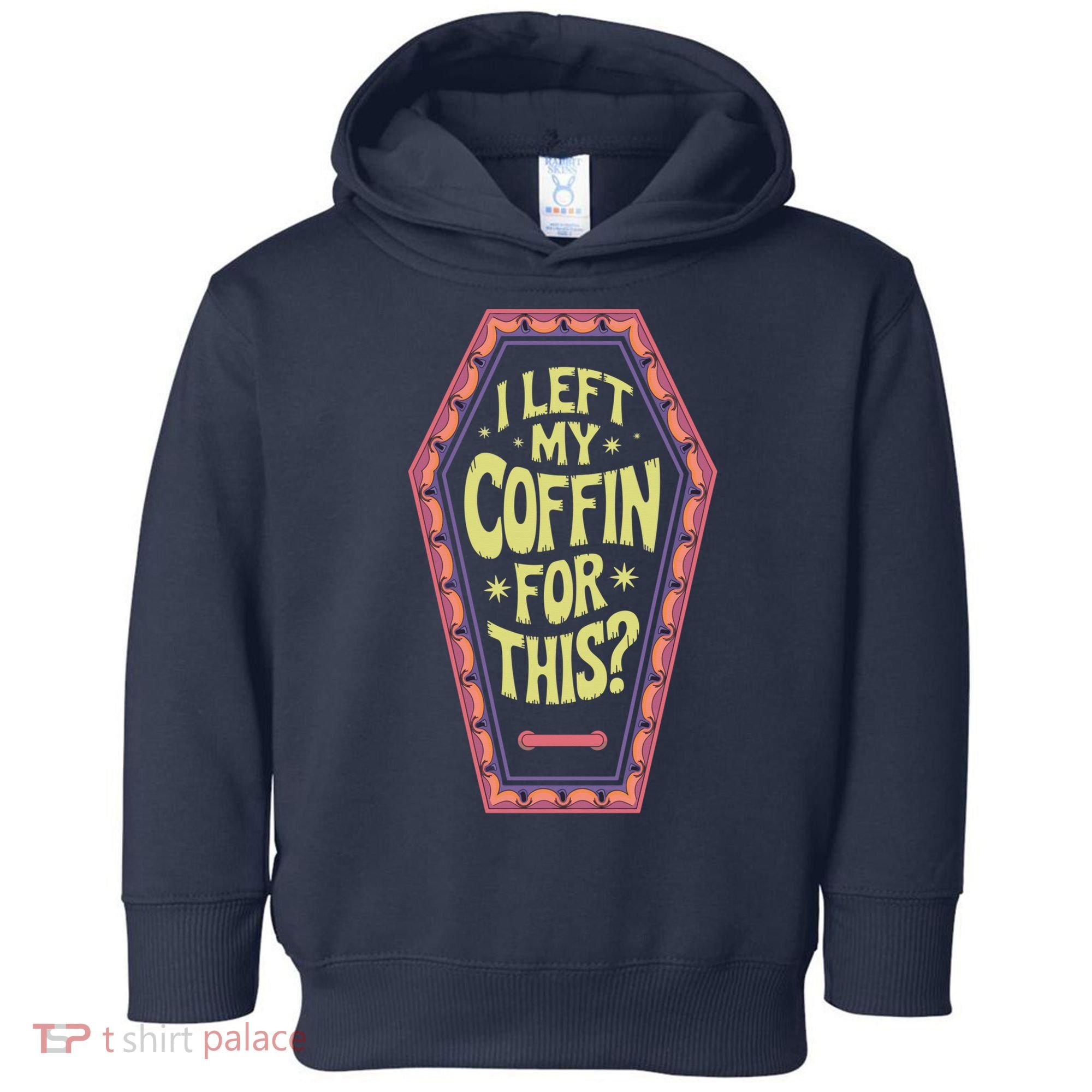 I Left My Coffin For This Funny Halloween Coffin Toddler Hoodie