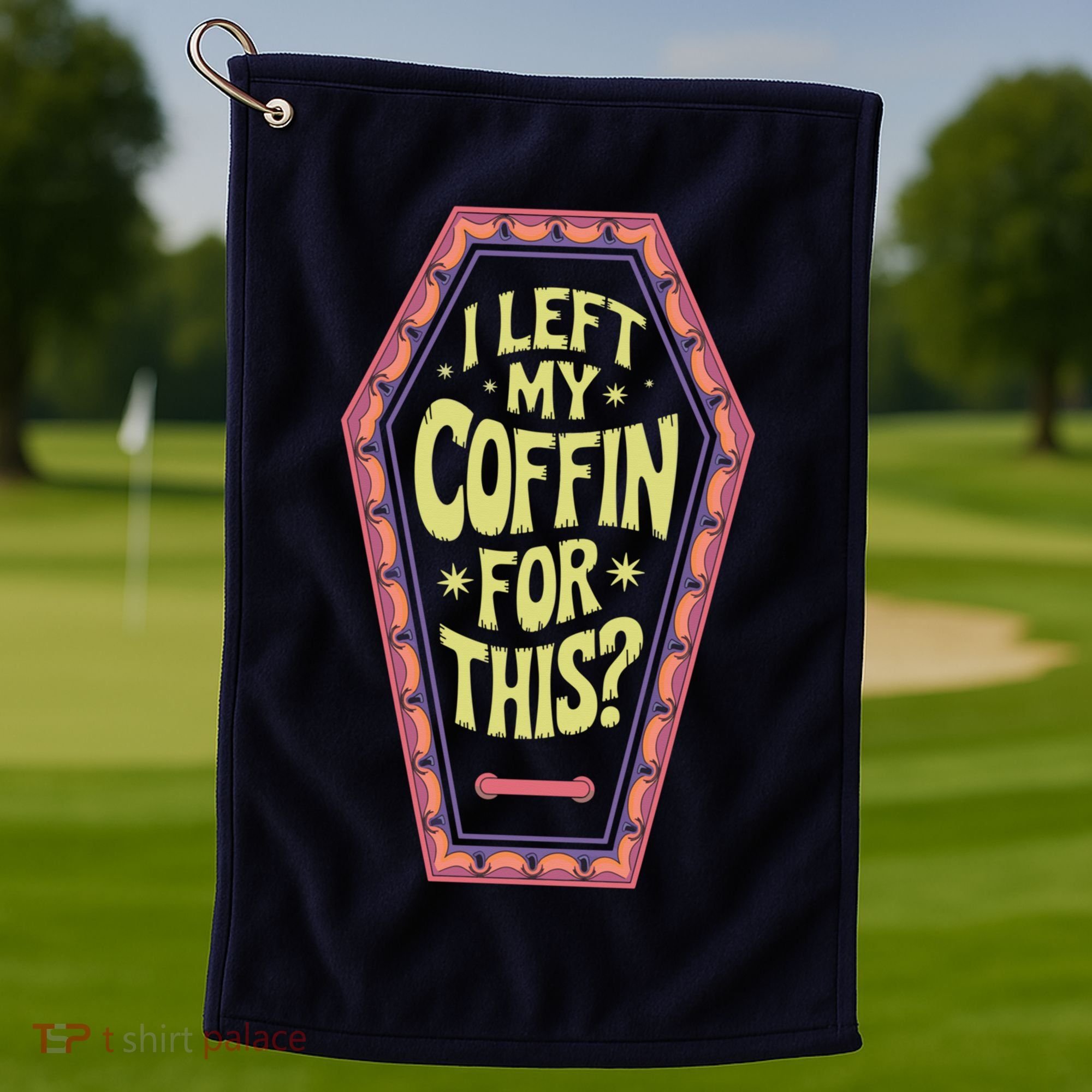 I Left My Coffin For This Funny Halloween Coffin Golf Towel