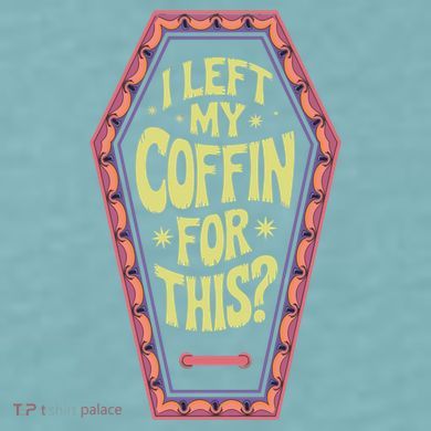 I Left My Coffin For This Funny Halloween Coffin Sueded Cloud Jersey T-Shirt