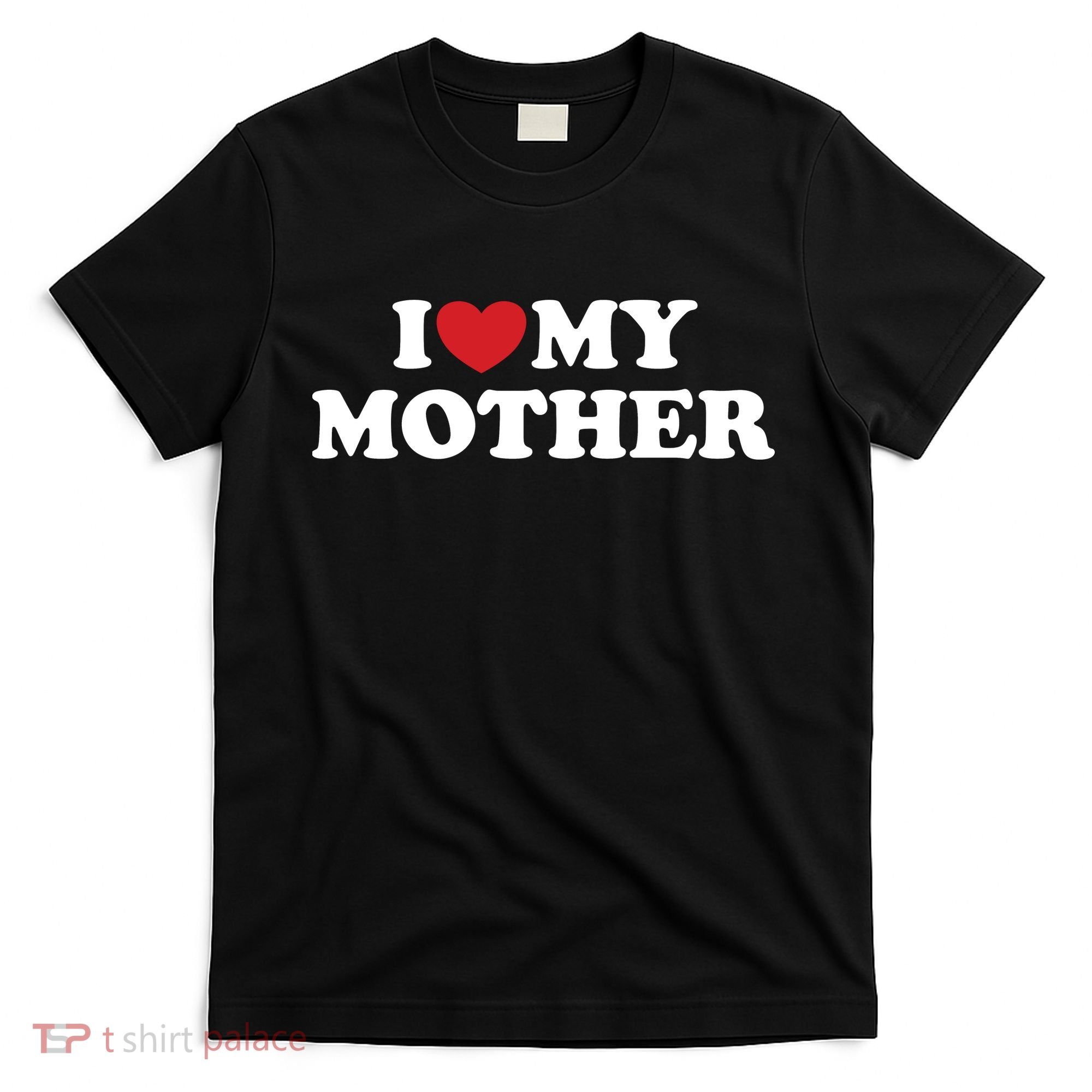 I Love My Mother T-Shirt