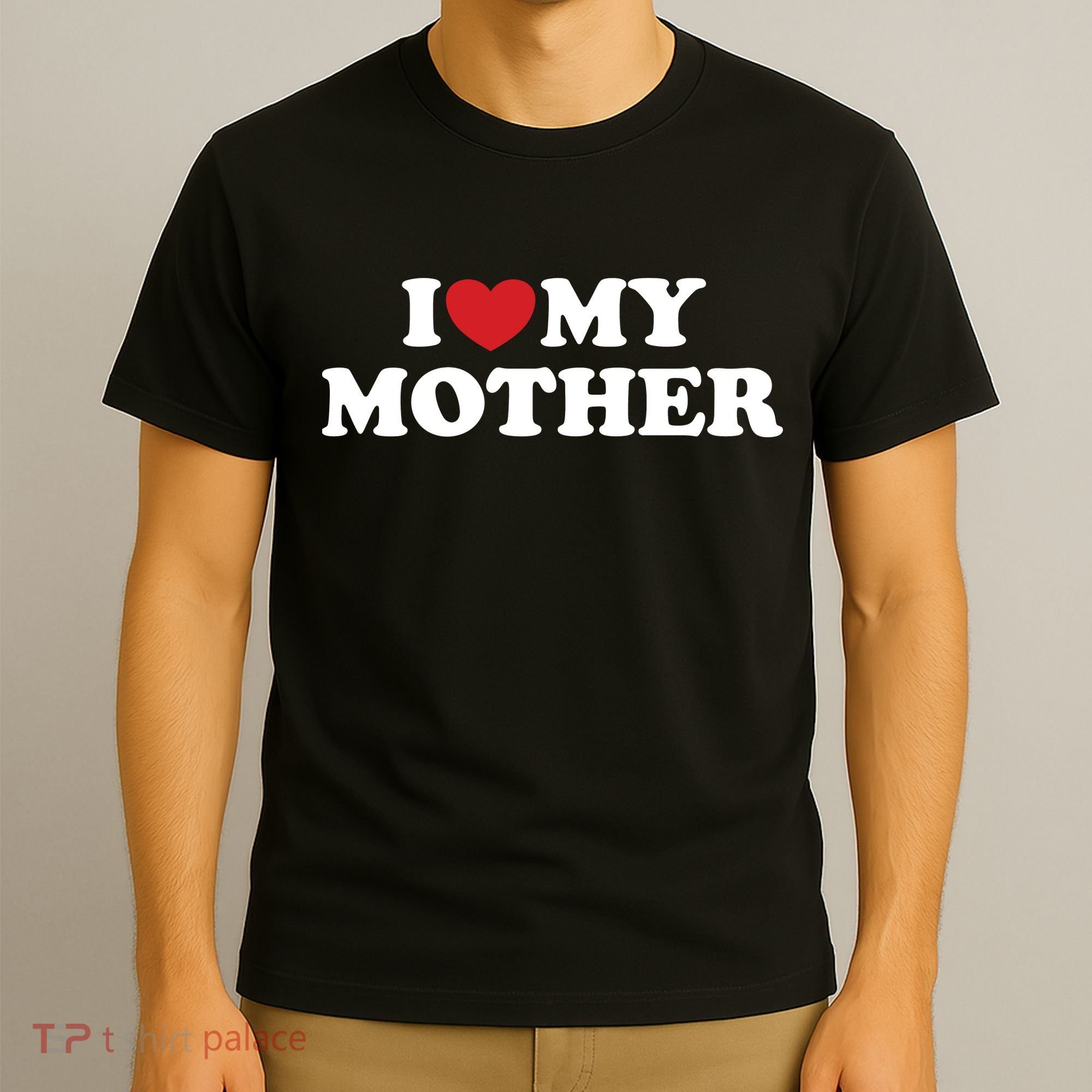 I Love My Mother T-Shirt