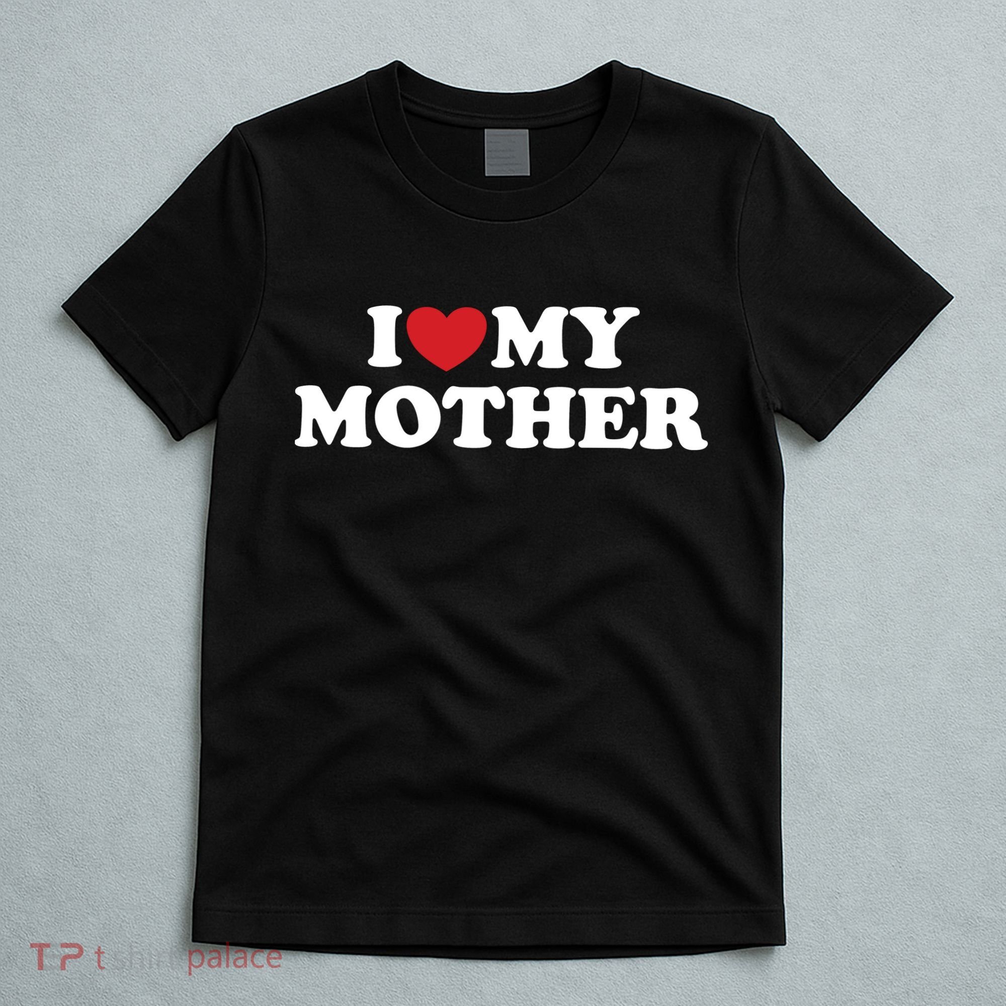 I Love My Mother T-Shirt