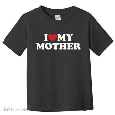 I Love My Mother Toddler T-Shirt