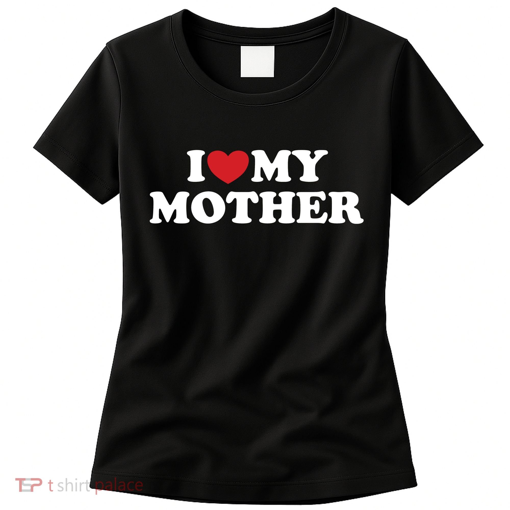 I Love My Mother Women's T-Shirt