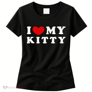 I Love My Kitty Women's T-Shirt