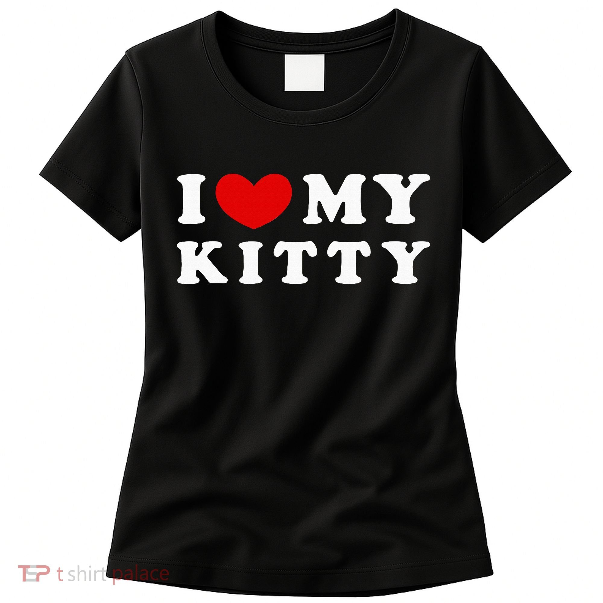 I Love My Kitty Women's T-Shirt