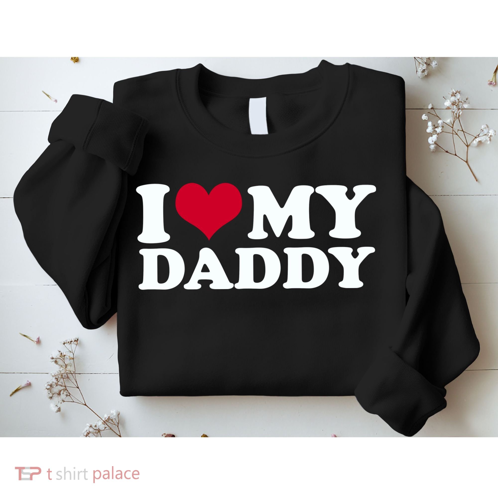 I Love My Daddy Sweatshirt