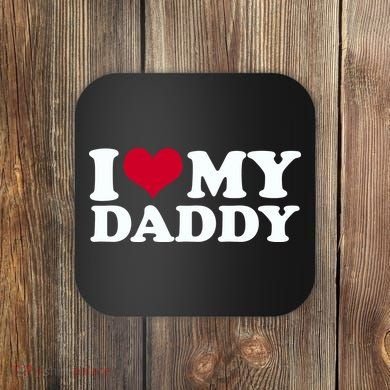 I Love My Daddy Coaster
