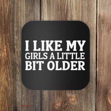 I Like My A Little Bit Older Funny Coaster