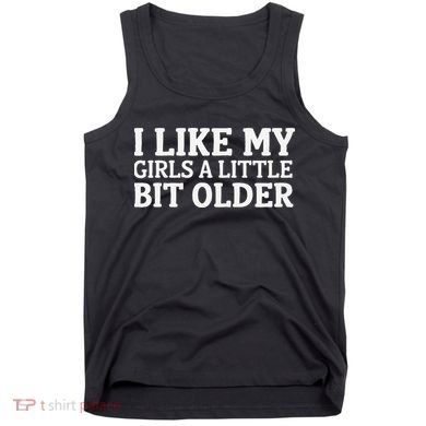 I Like My A Little Bit Older Funny Tank Top