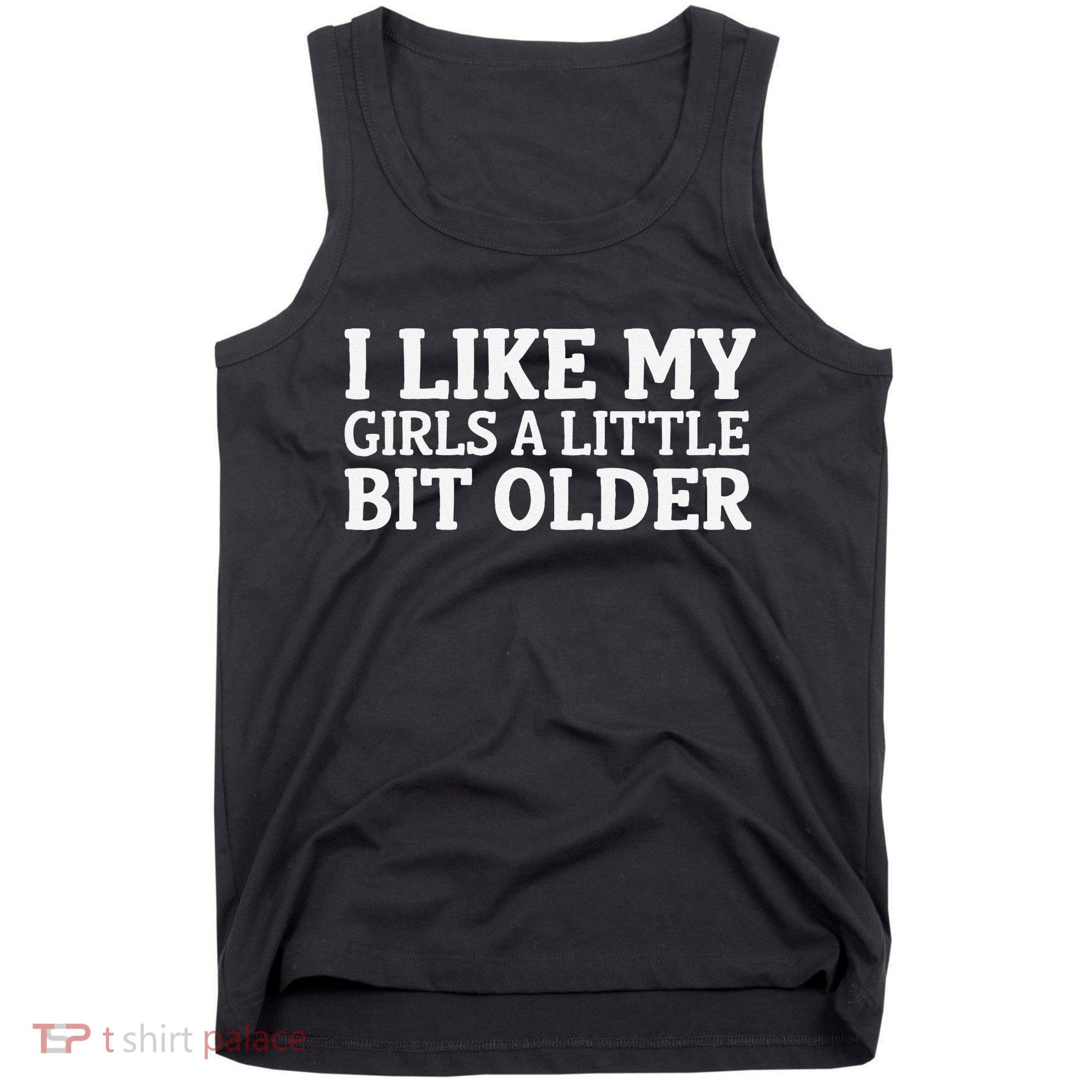 I Like My A Little Bit Older Funny Tank Top