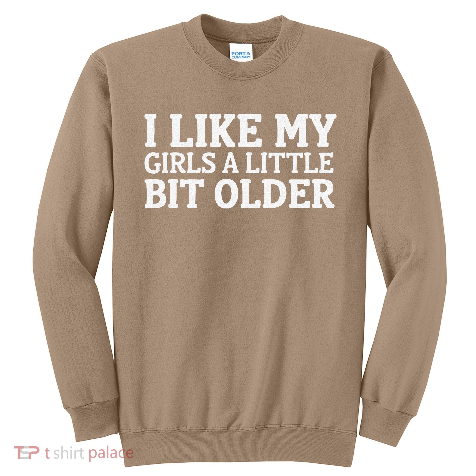 I Like My A Little Bit Older Funny Sweatshirt