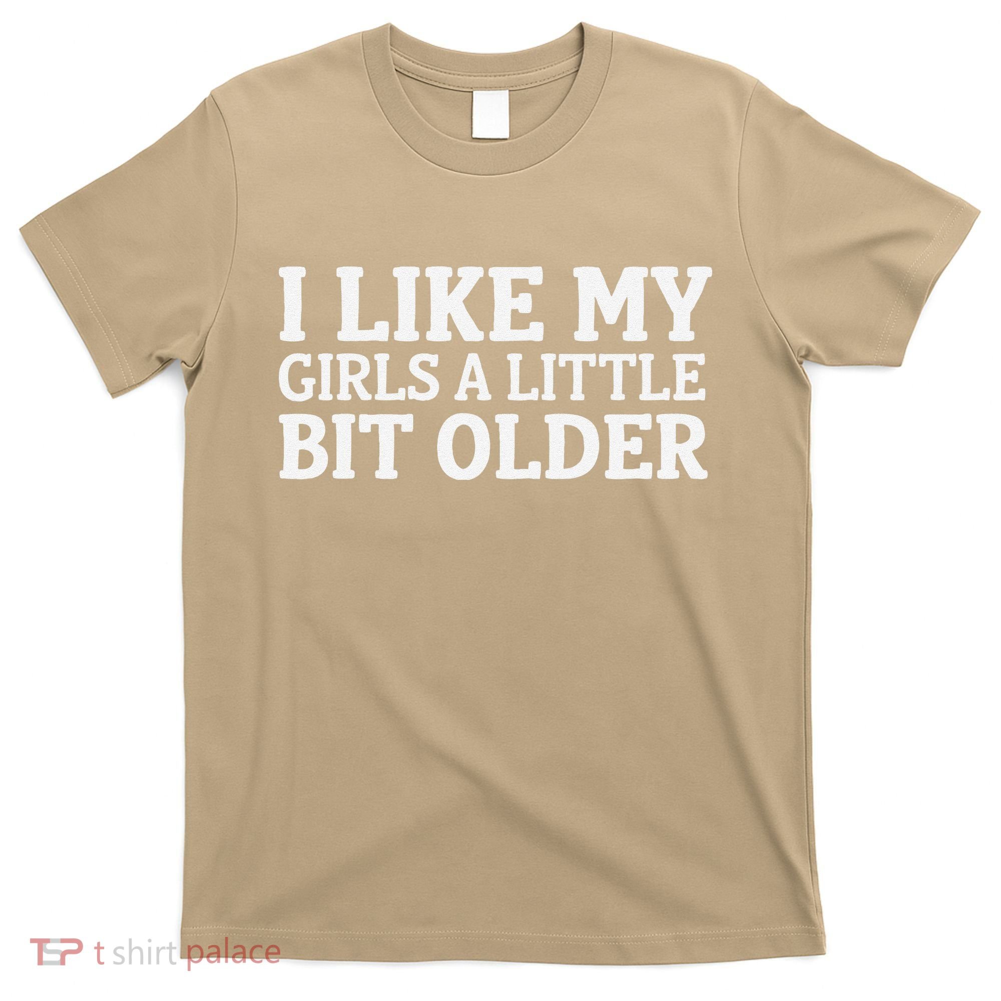 I Like My A Little Bit Older Funny T-Shirt