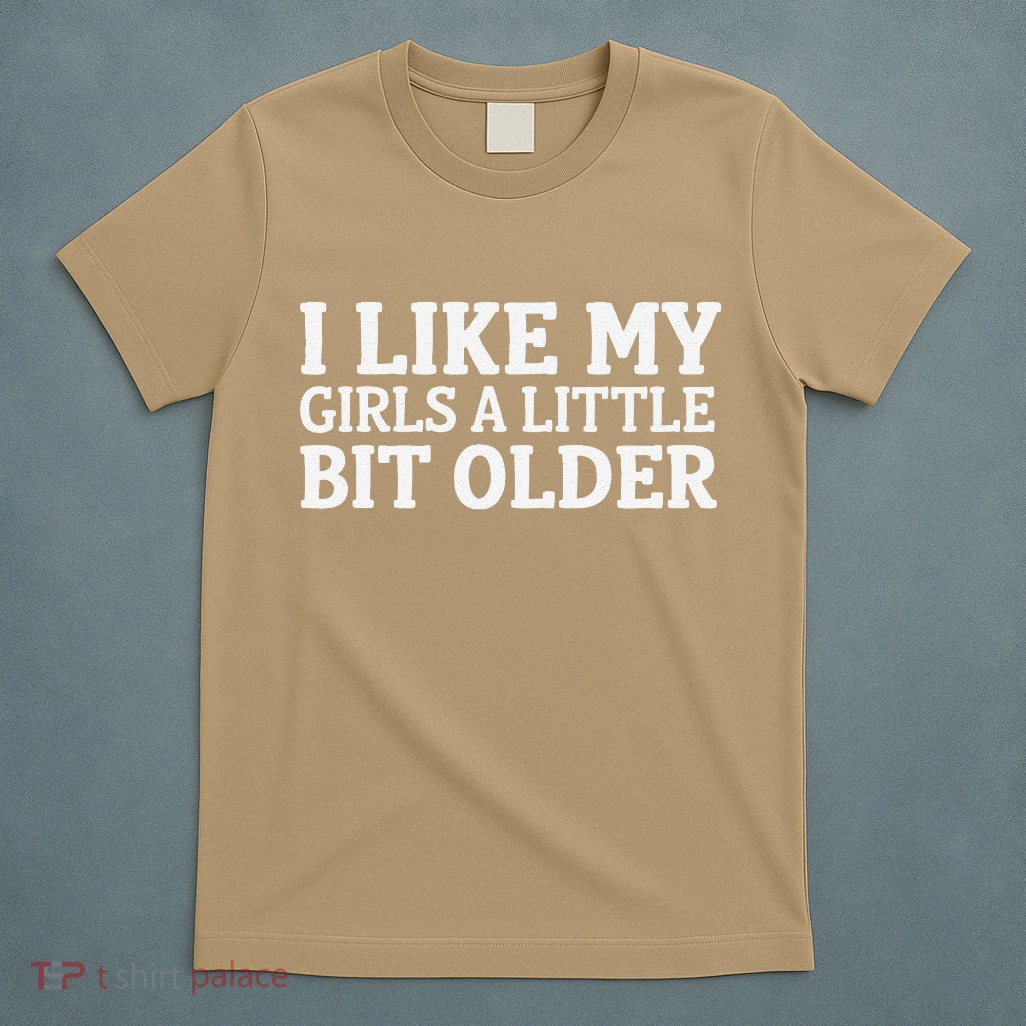 I Like My A Little Bit Older Funny T-Shirt