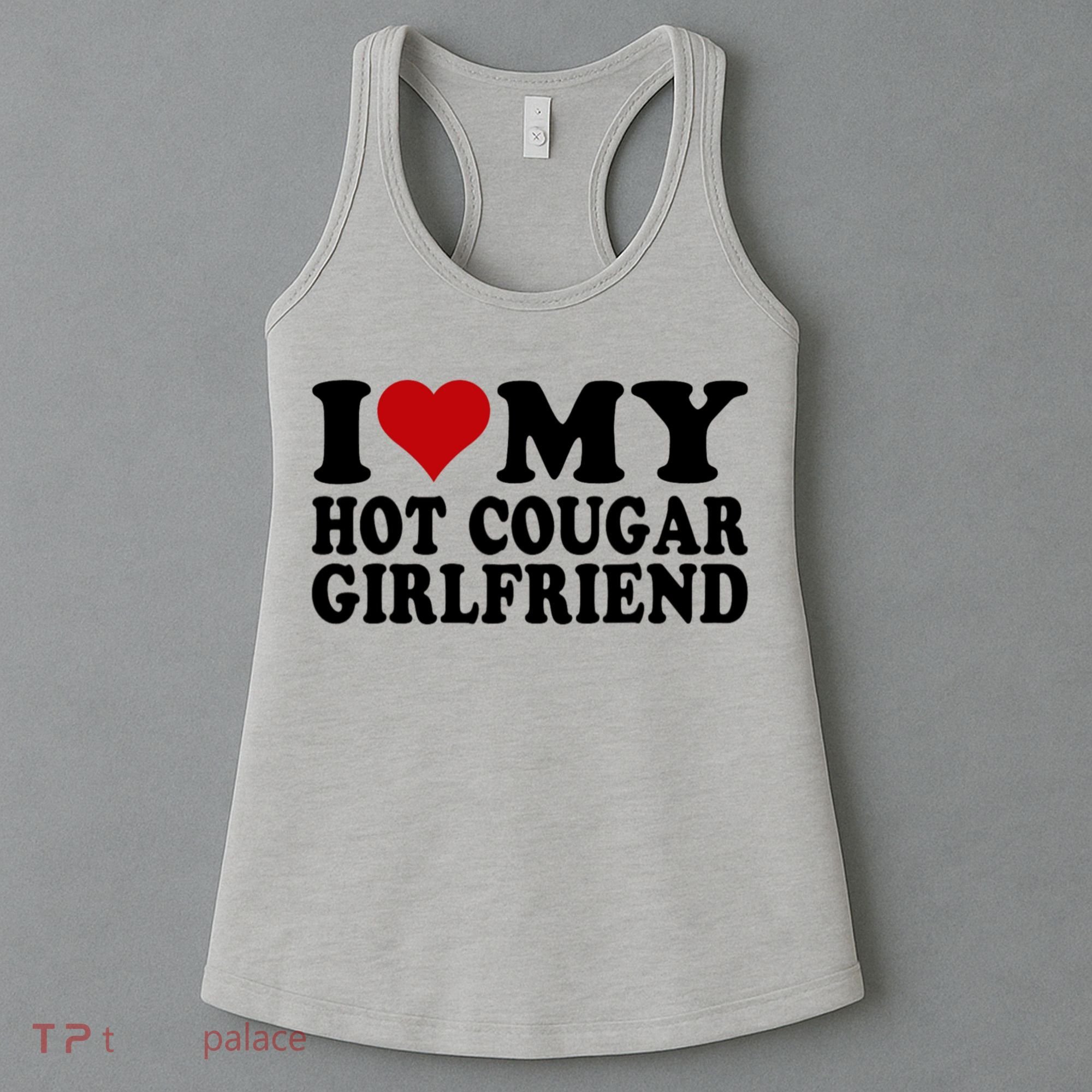 I Love My Hot Cougar Girlfriend I Heart My Cougar Girlfriend Women's Tank Top