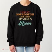 I Like My Sourdough Like I Like My Jesus Risen Women's Sweatshirt thumb 0