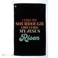 I Like My Sourdough Like I Like My Jesus Risen Golf Towel thumb 0
