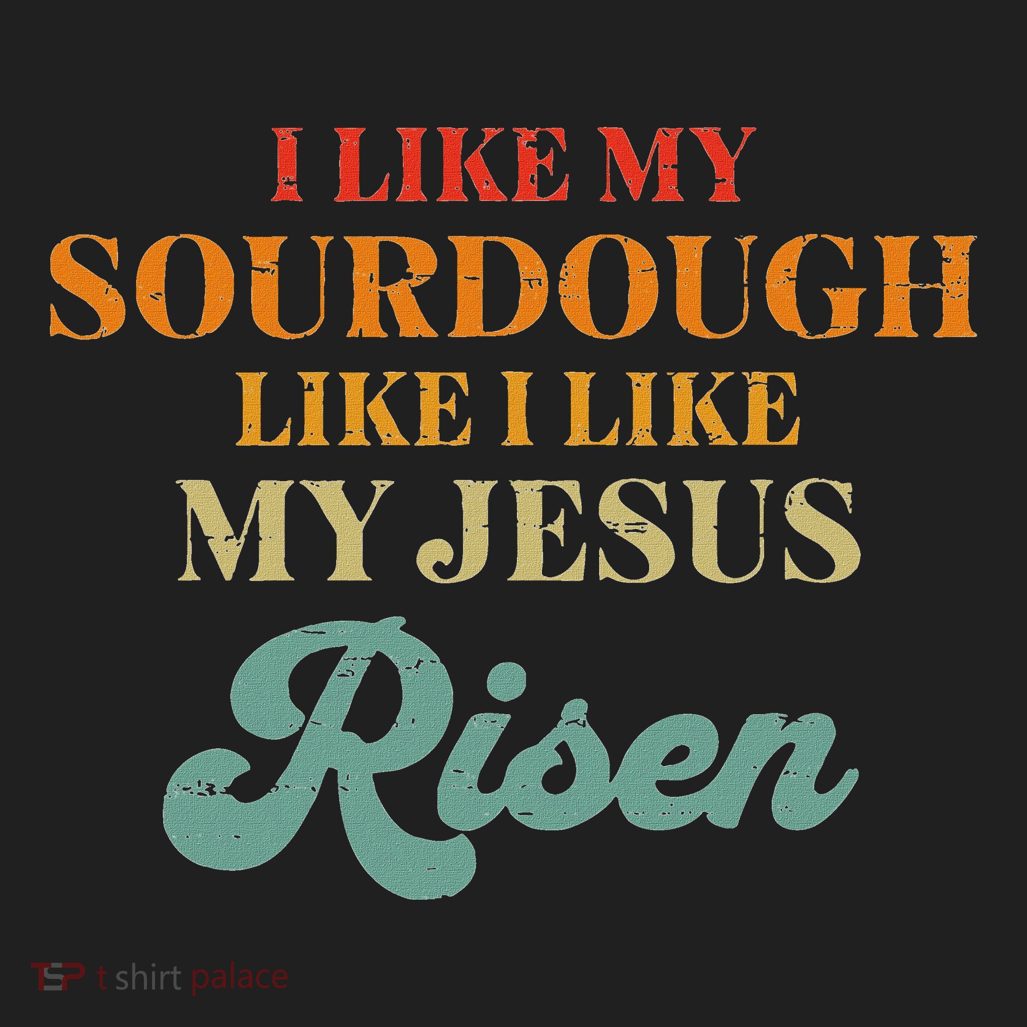 I Like My Sourdough Like I Like My Jesus Risen Golf Towel