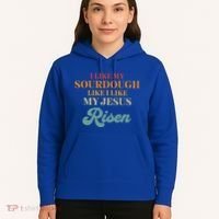 I Like My Sourdough Like I Like My Jesus Risen Hoodie thumb 5