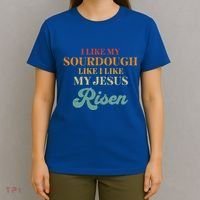 I Like My Sourdough Like I Like My Jesus Risen T-Shirt thumb 4