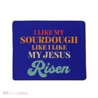 I Like My Sourdough Like I Like My Jesus Risen Mousepad thumb 0
