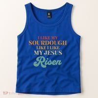 I Like My Sourdough Like I Like My Jesus Risen Tank Top thumb 2