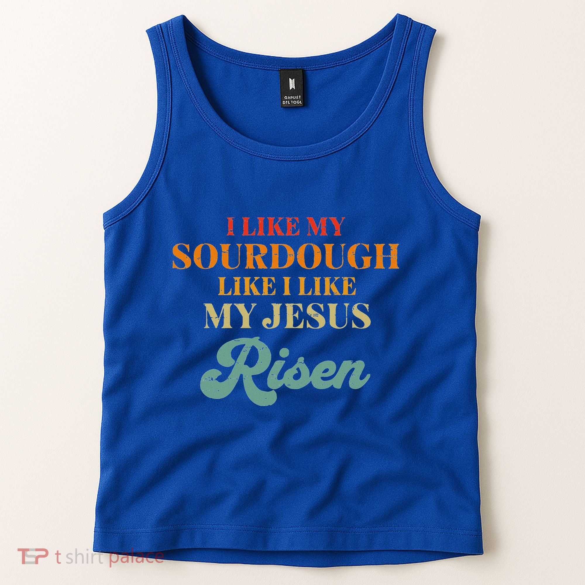 I Like My Sourdough Like I Like My Jesus Risen Tank Top