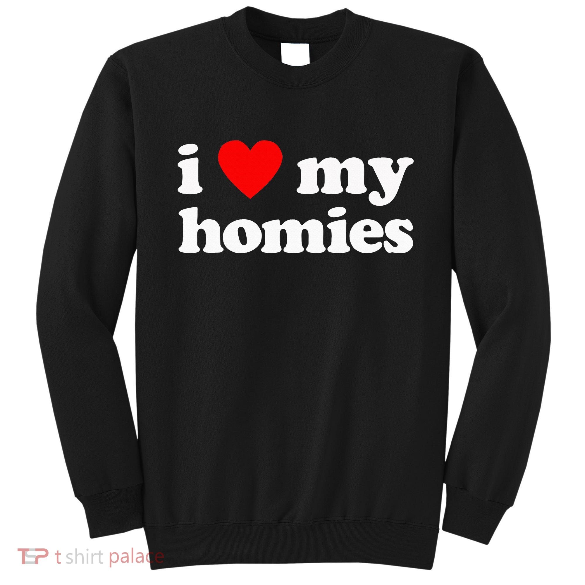 I Love My Homies Best Friend Sweatshirt